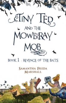 Tiny Ted and the Mowbray Mob: Book 1 - Revenge of the Bats