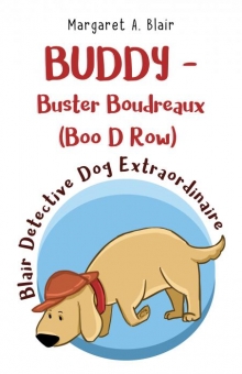 BUDDY - Buster Boudreaux (Boo D Row) Blair Detective Dog Extraordinaire