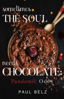 Sometimes the Soul Needs Chocolate: Pandemic Odes