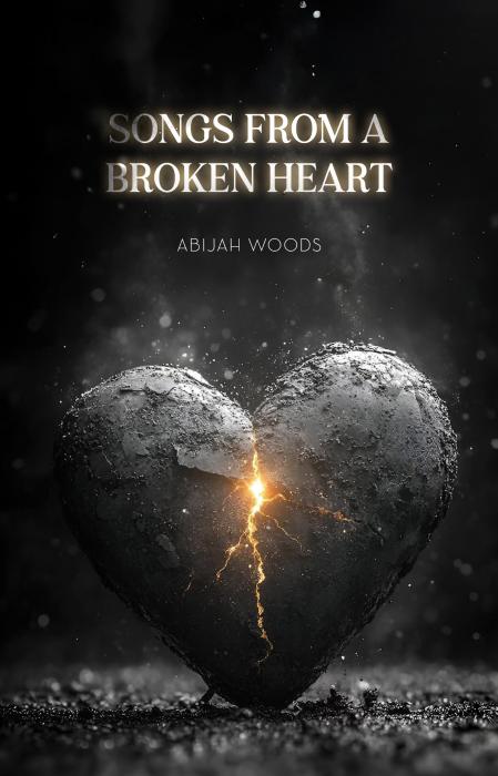 Songs From A Broken Heart By Abijah Woods