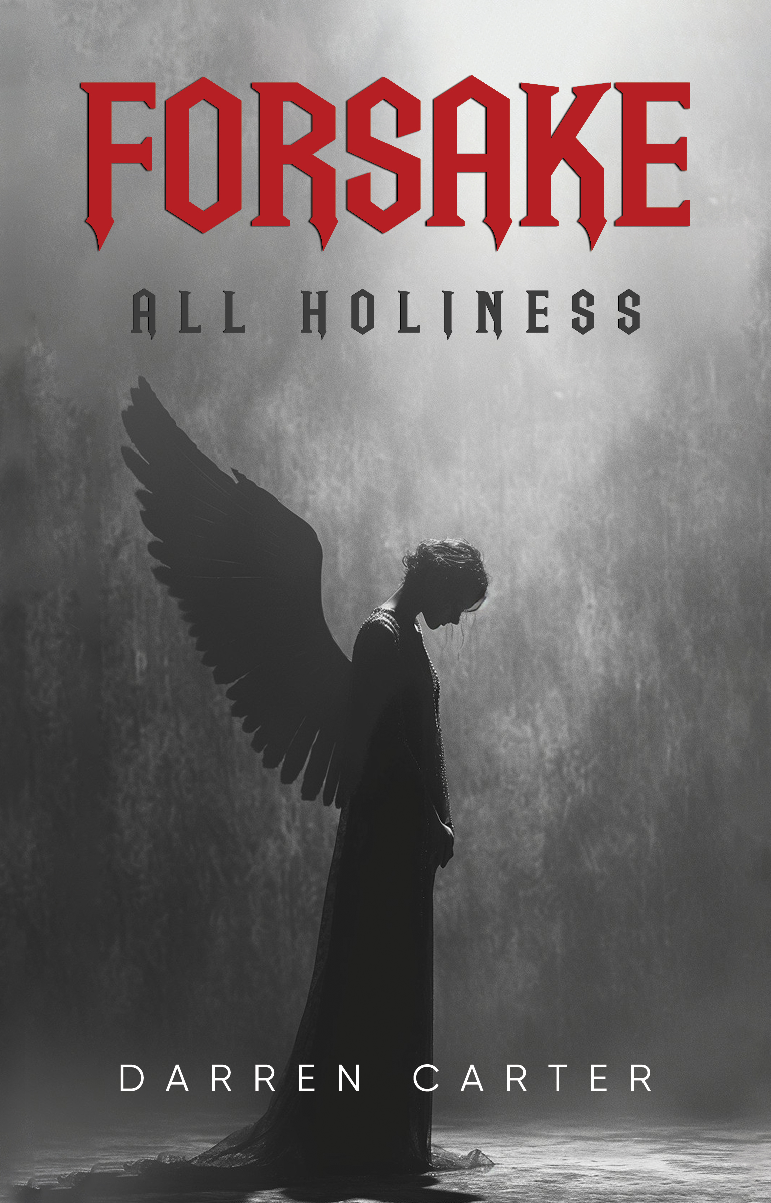 Forsake All Holiness By Darren Carter