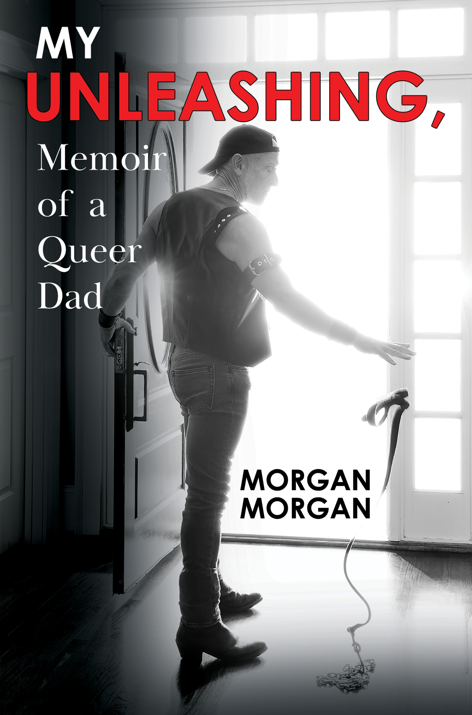 My Unleashing, Memoir of a Queer Dad By Morgan Morgan