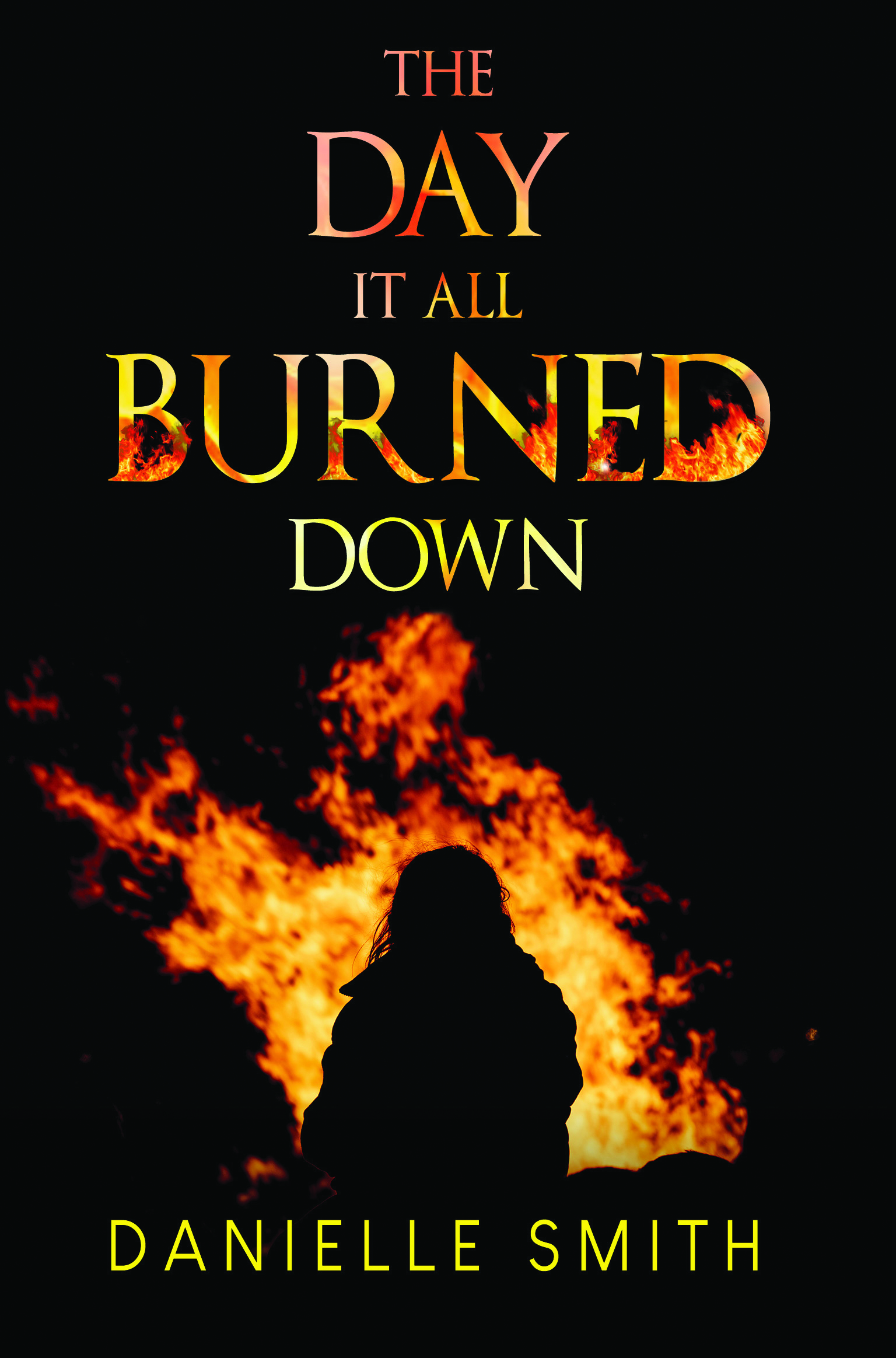 The day it all burned down By Danielle Smith