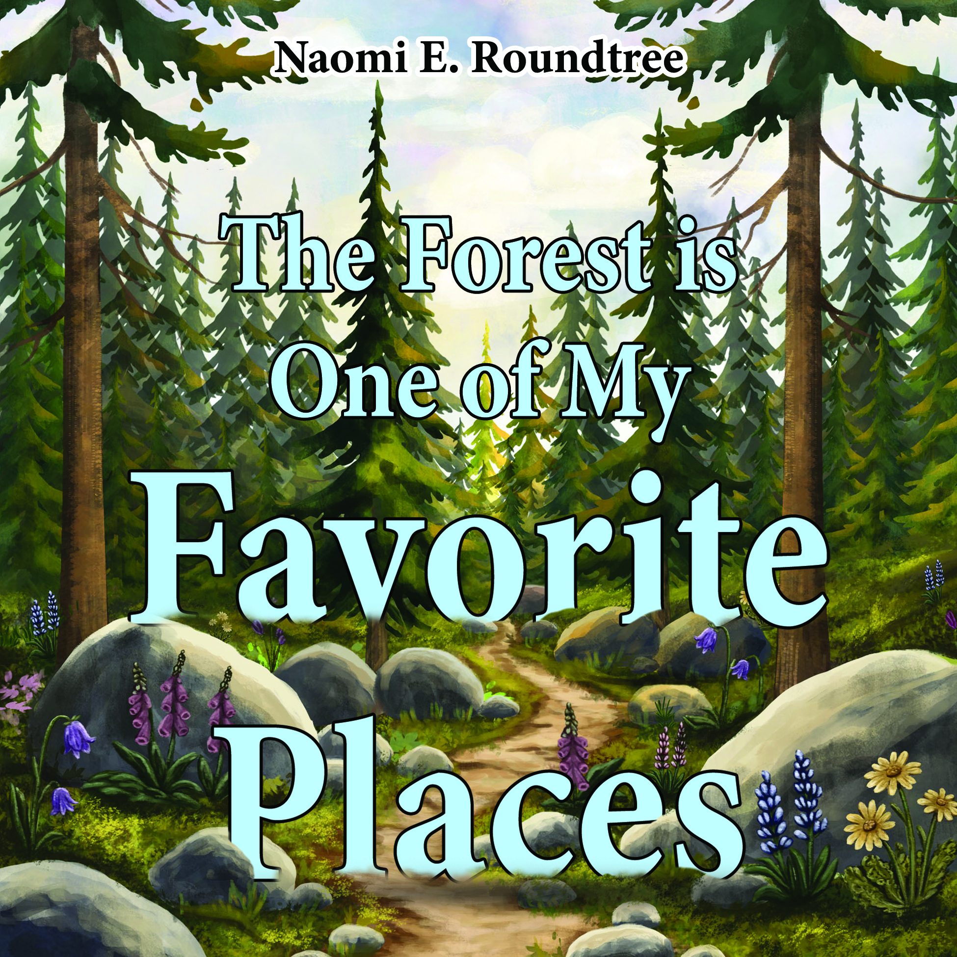 The Forest is One of My Favorite Places By Naomi E. Roundtree