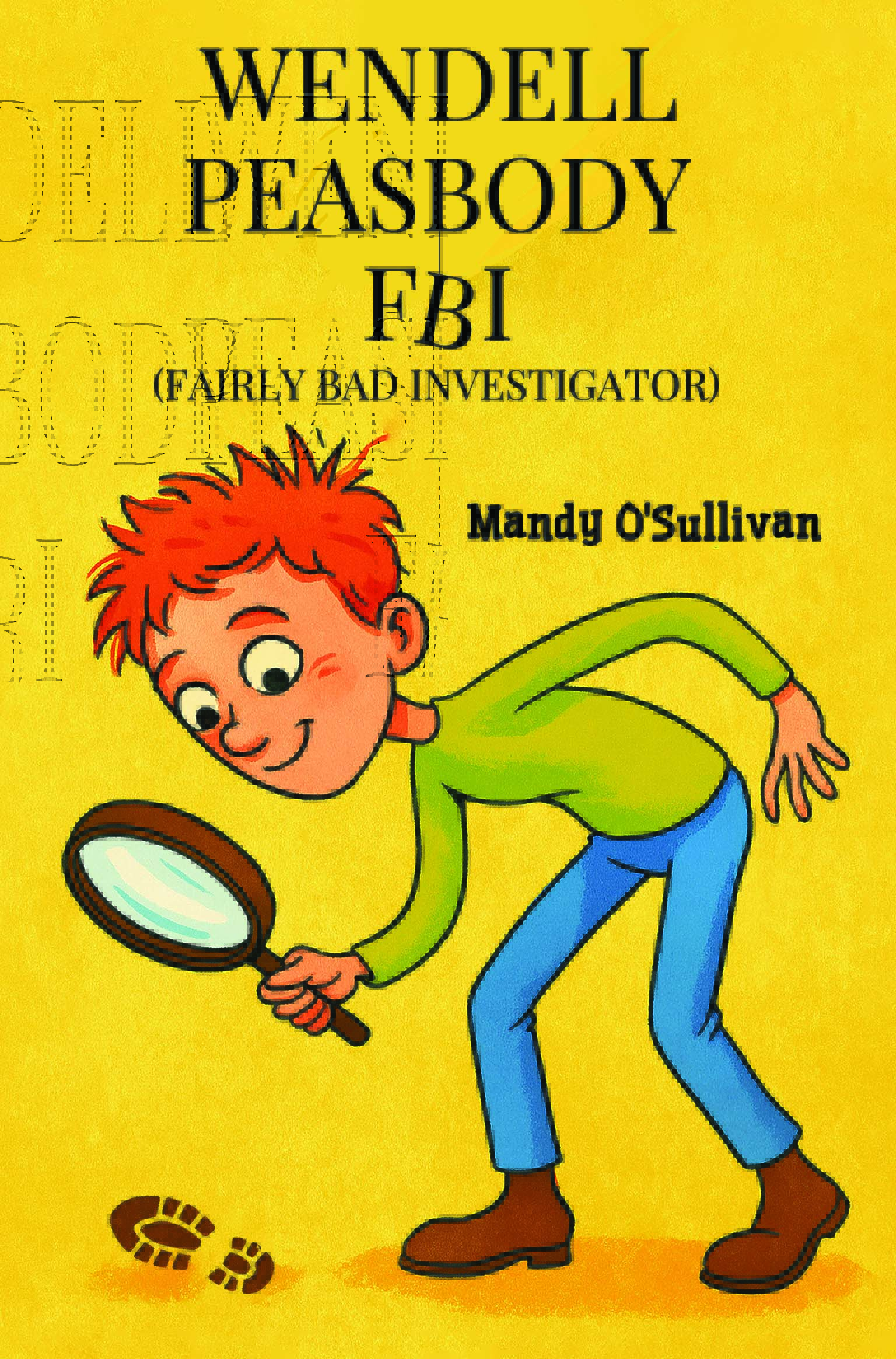 Wendell Peasbody FBI (Fairly Bad Investigator)  By Mandy O\'Sullivan