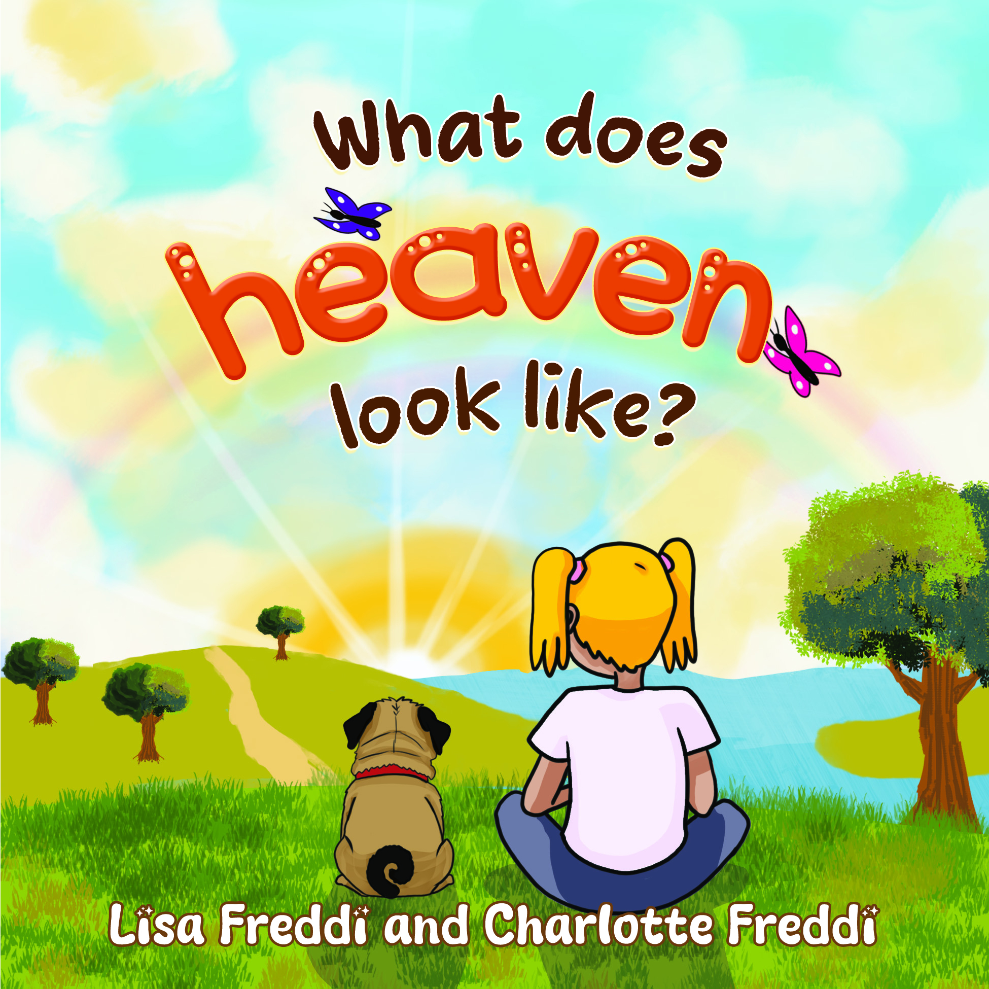 What does heaven look like?  By Lisa Freddi and Charlotte Freddi