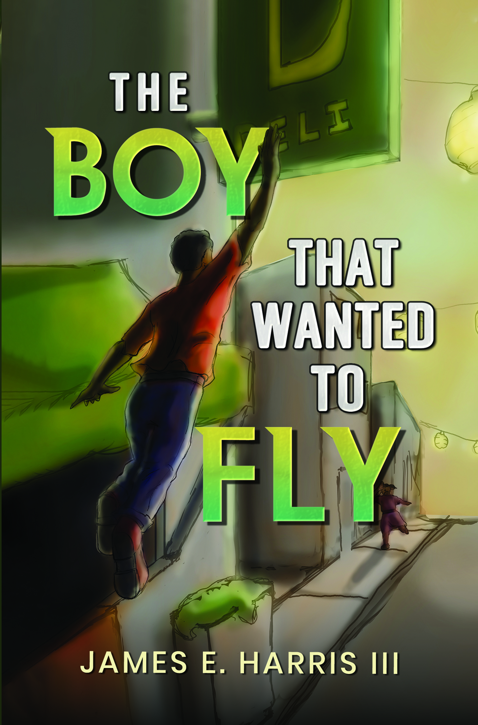 The Boy That Wanted to Fly By James E. Harris III