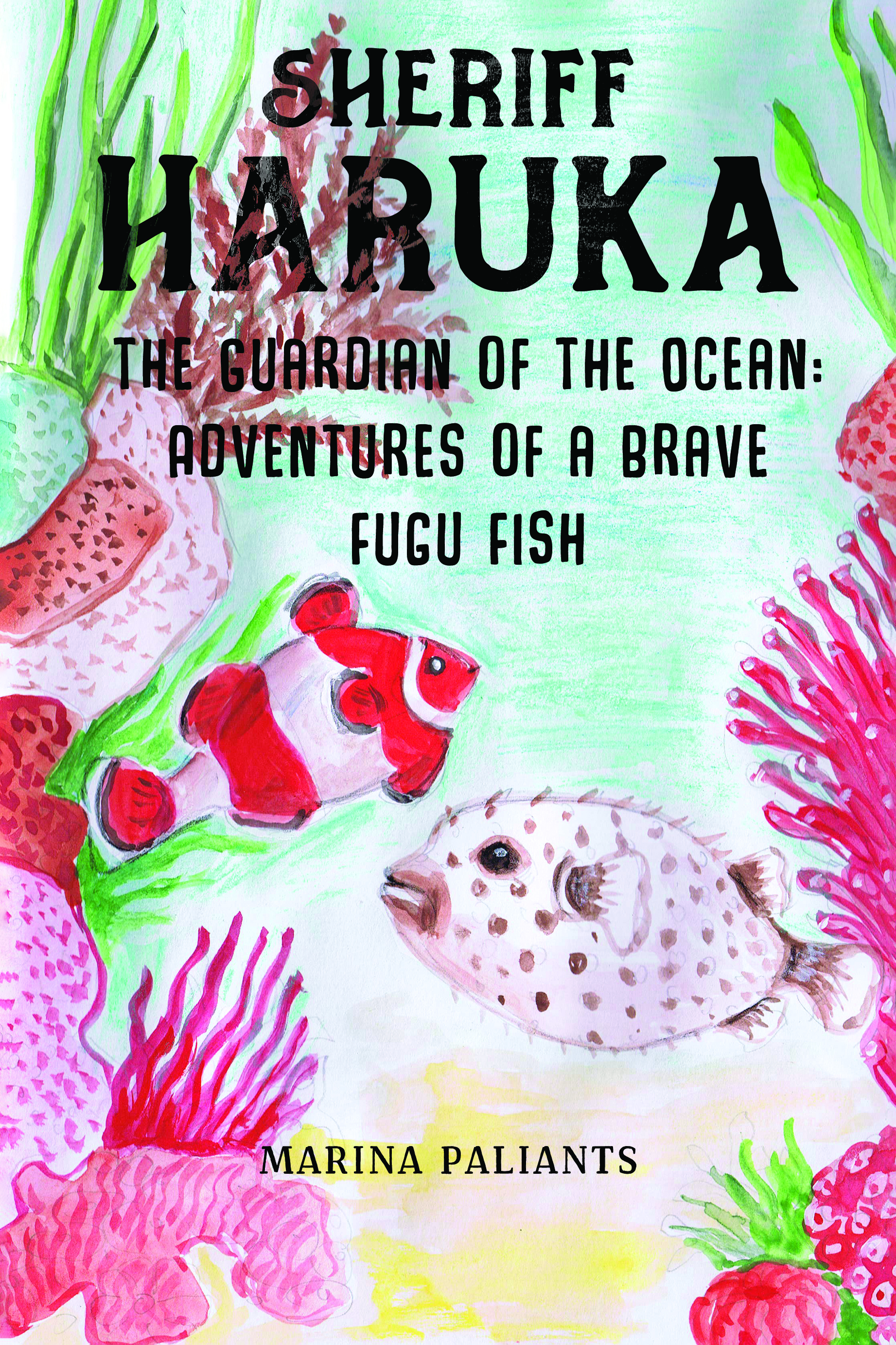 Sheriff Haruka the Guardian of the Ocean: Adventures of a Brave Fugu Fish By Marina Paliants