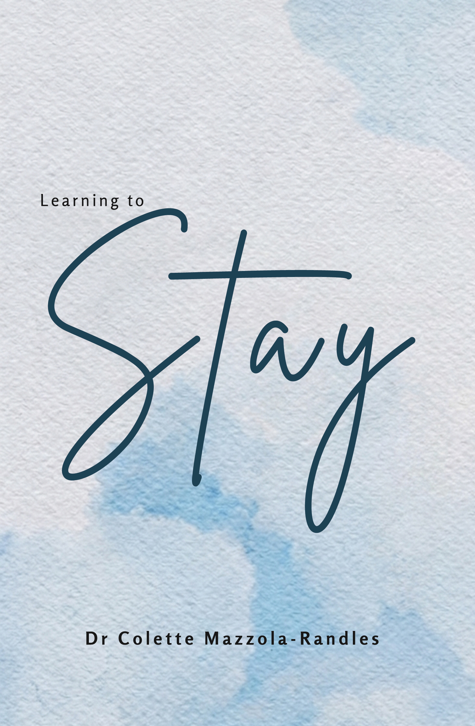 Learning to Stay By Dr Colette Mazzola-Randles