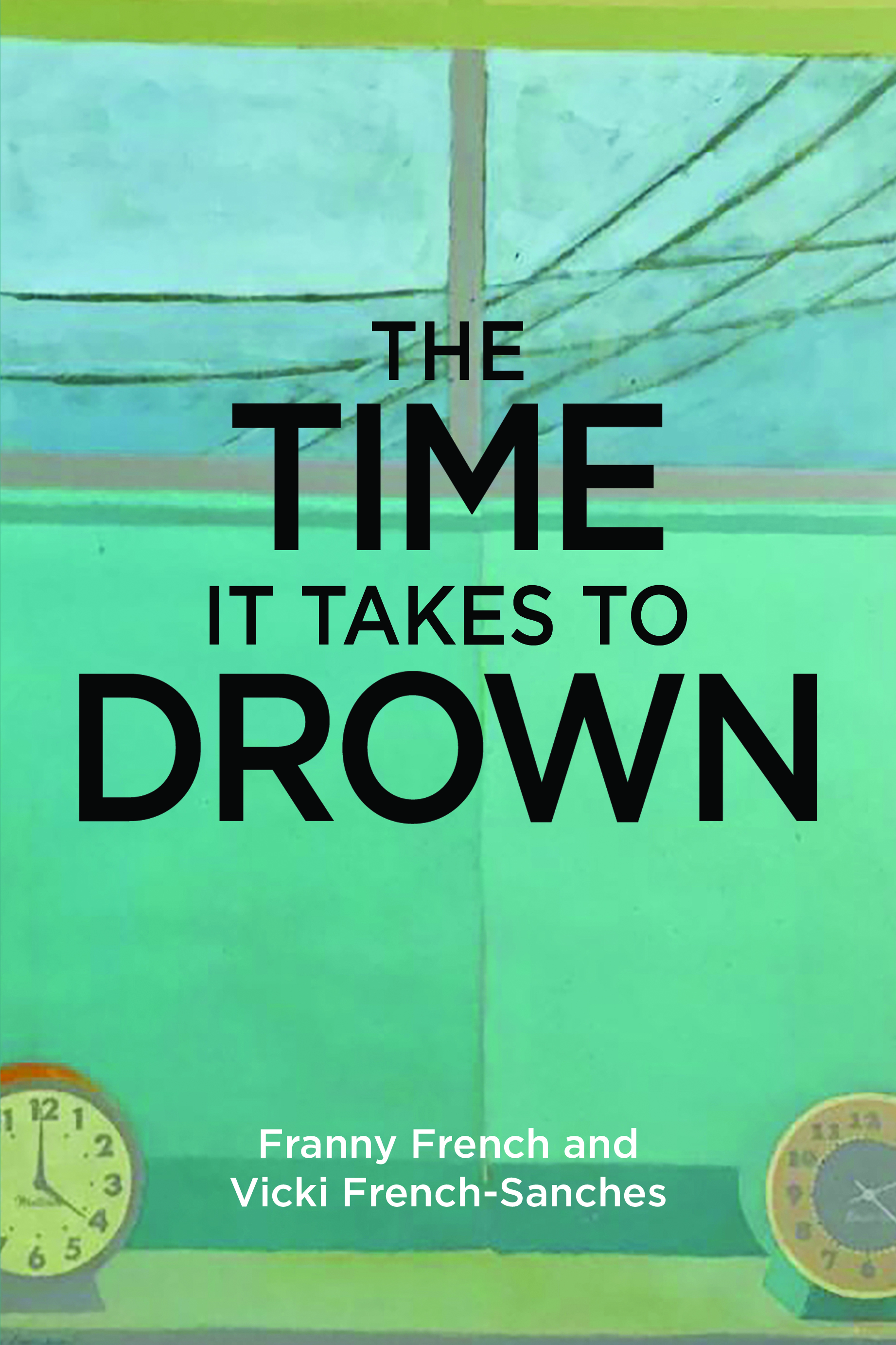 The Time It Takes to Drown By Vicki French-Sanches and Franny French