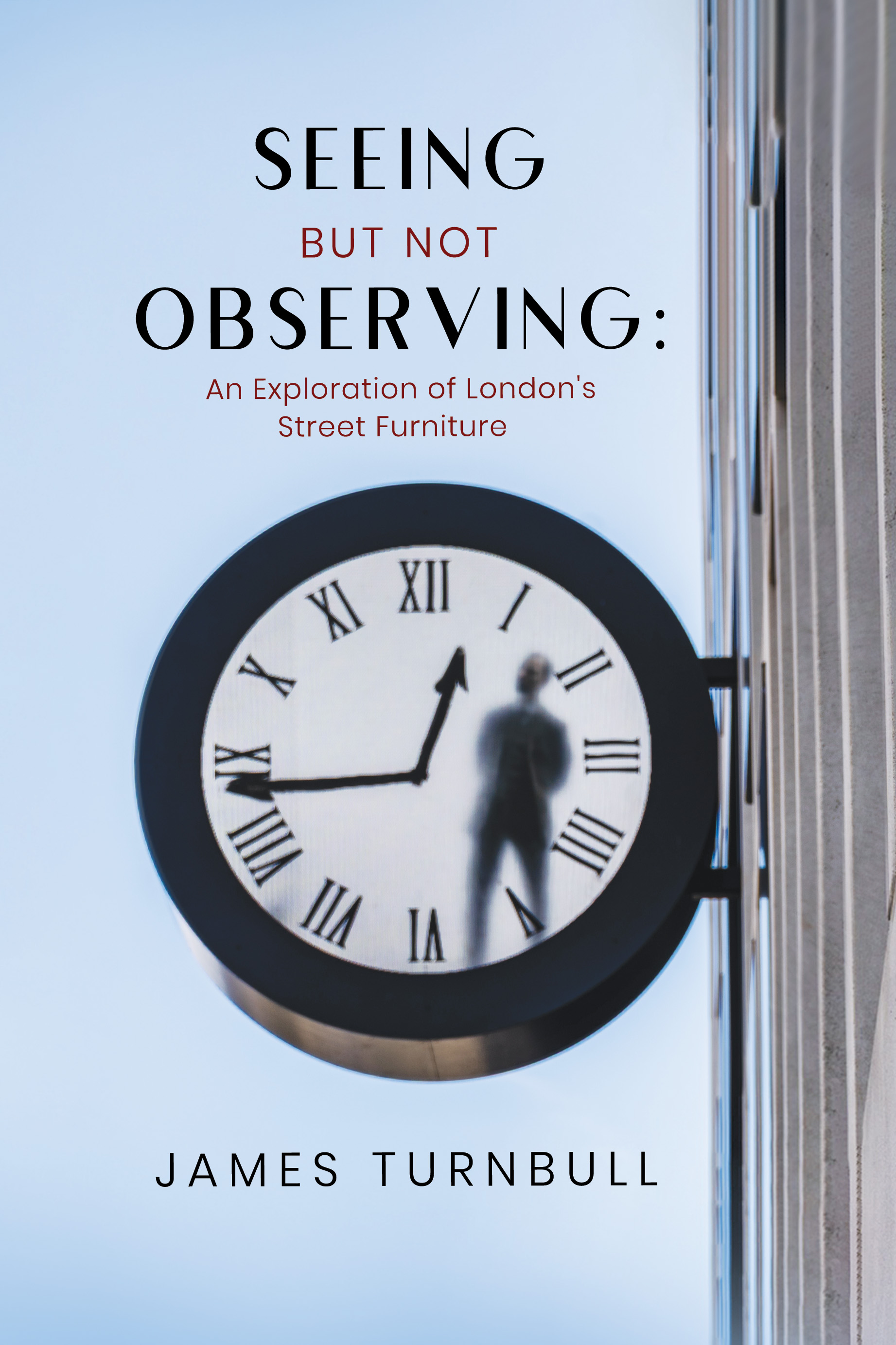 Seeing but not Observing: An Exploration of London's Street Furniture By James Turnbull