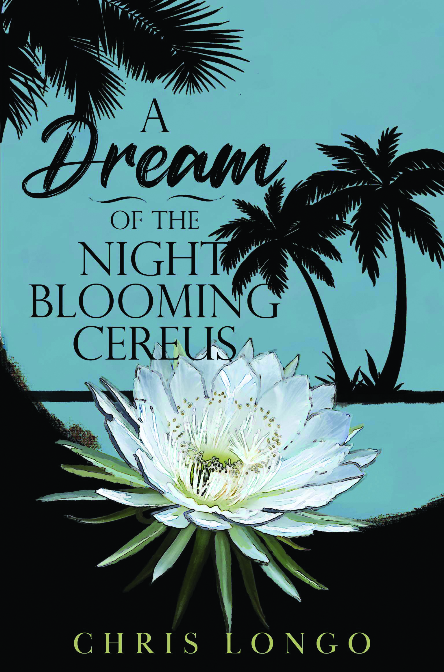 A Dream of the Night-Blooming Cereus By Chris Longo