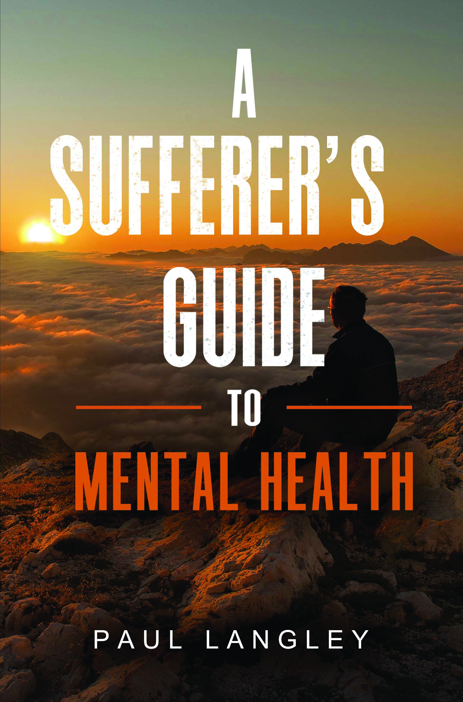 A Sufferer's Guide To Mental Health By Paul Langley