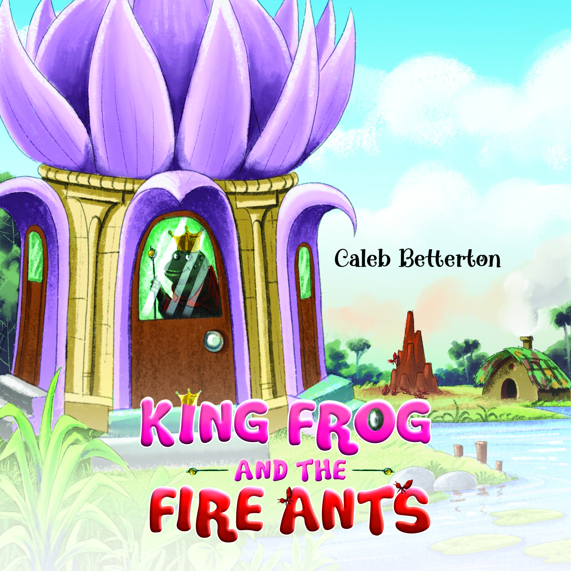 King Frog and the Fire Ants By Caleb Betterton