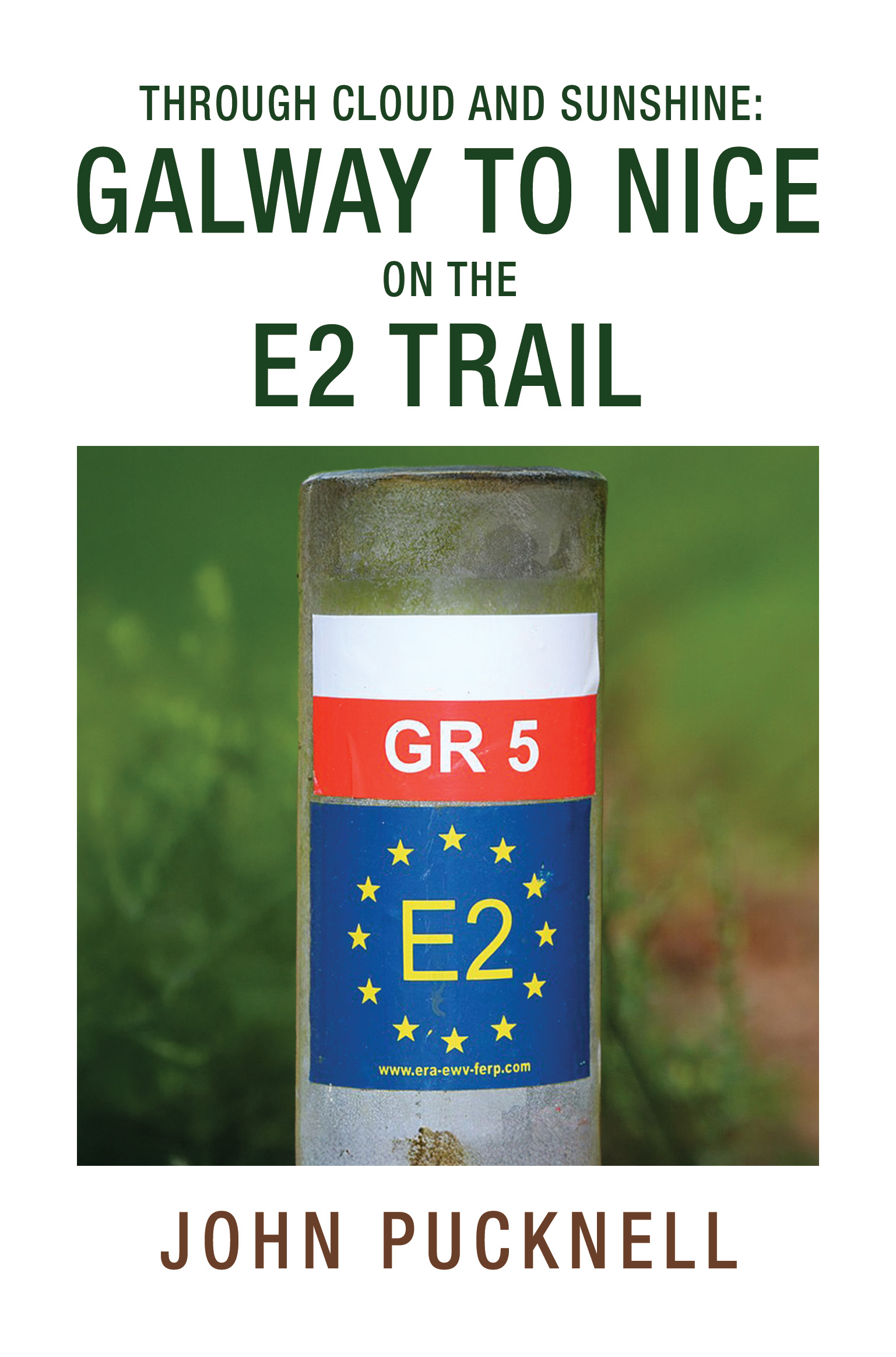 Through Cloud and Sunshine: Galway to Nice on the E2 Trail By John Pucknell