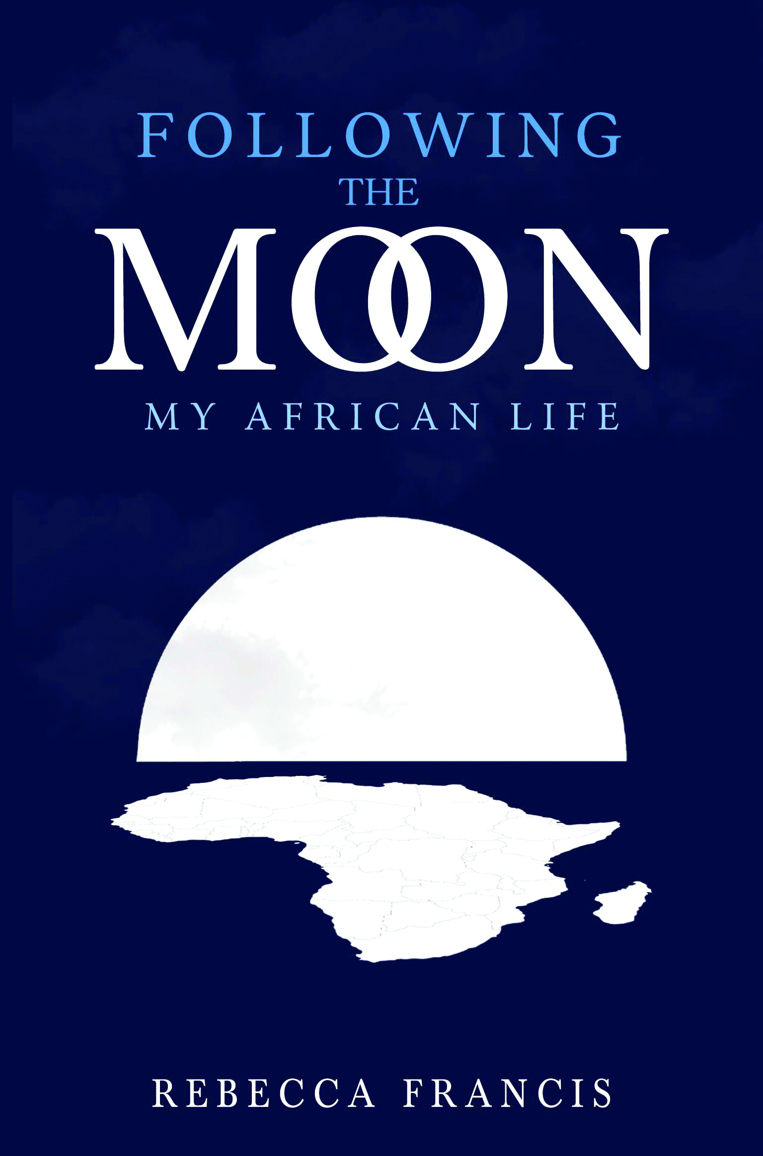 Following the Moon: My African Life By Rebecca Francis