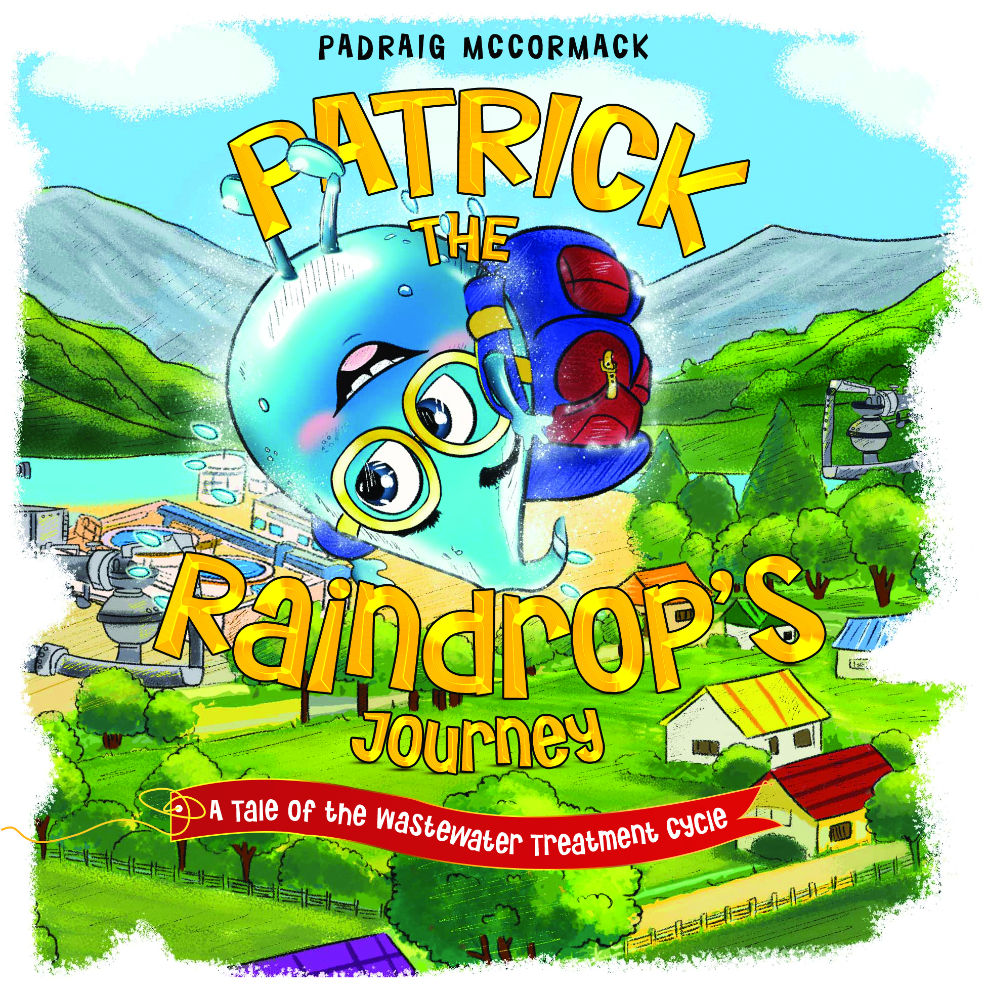 Patrick the Raindrop's Journey: A Tale of the Wastewater Treatment Cycle By Padraig McCormack