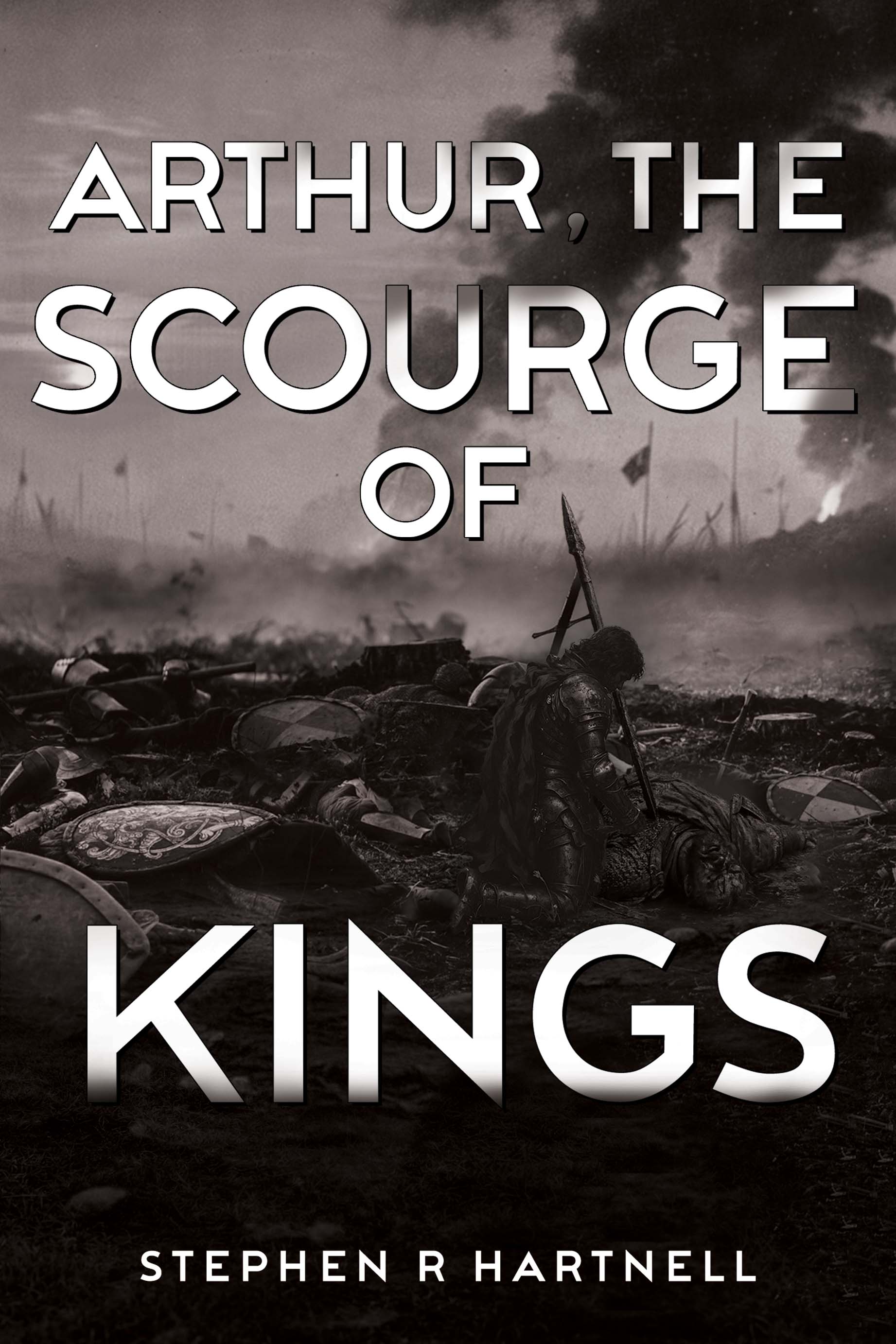 Arthur, The Scourge of Kings By Stephen  R Hartnell