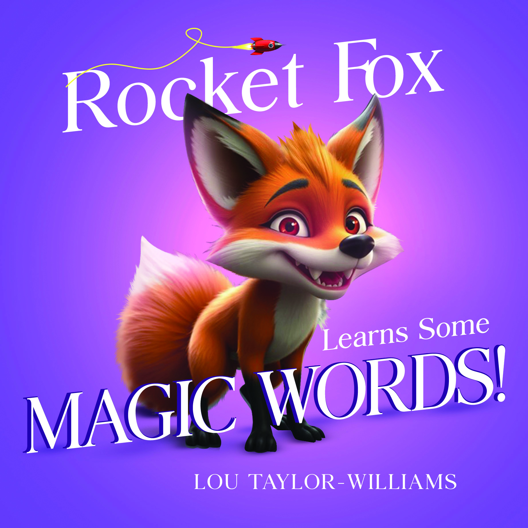 Rocket Fox Learns Some Magic Words! By Lou Taylor-Williams