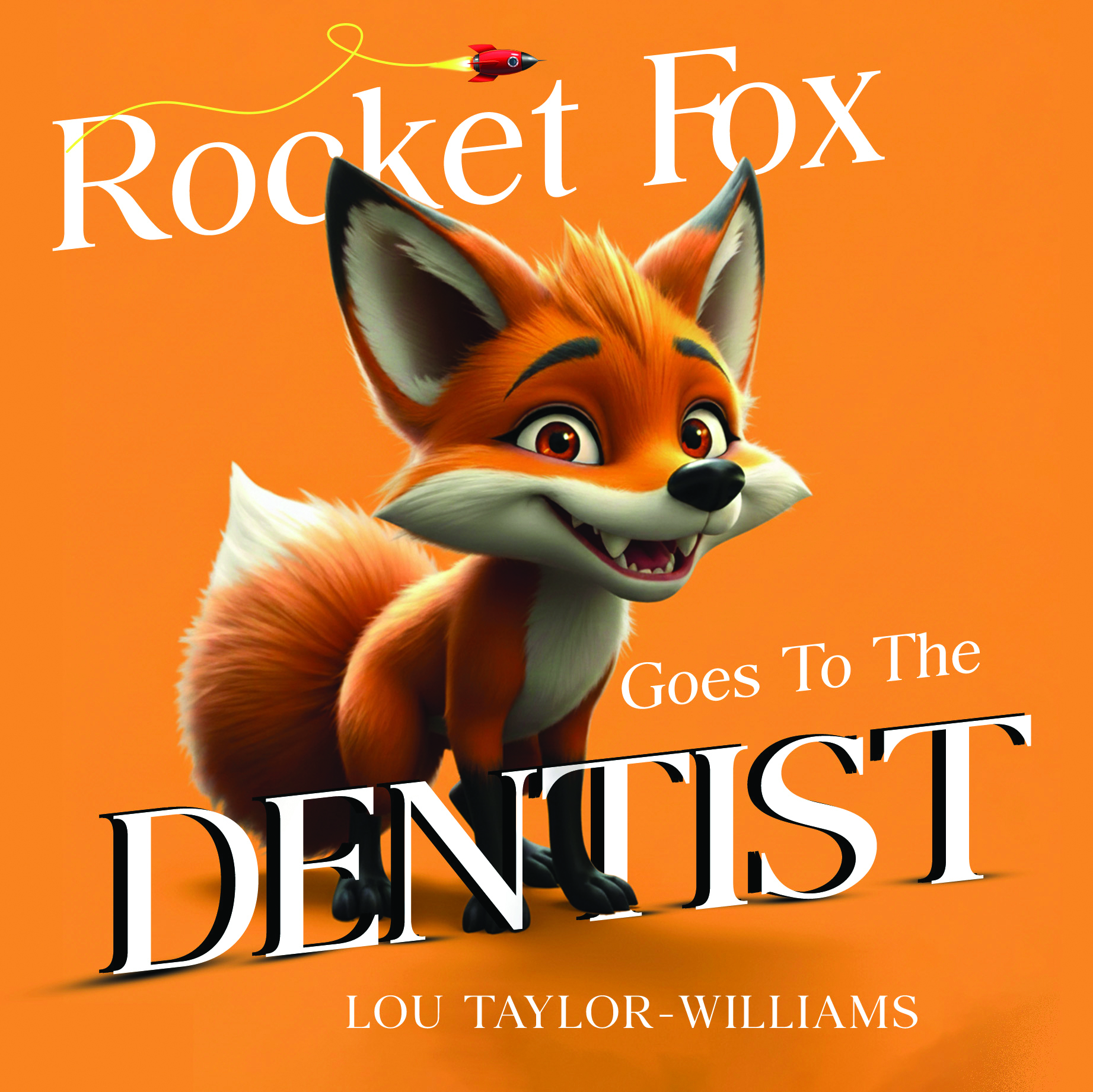 Rocket Fox Goes To The Dentist By Lou Taylor-Williams