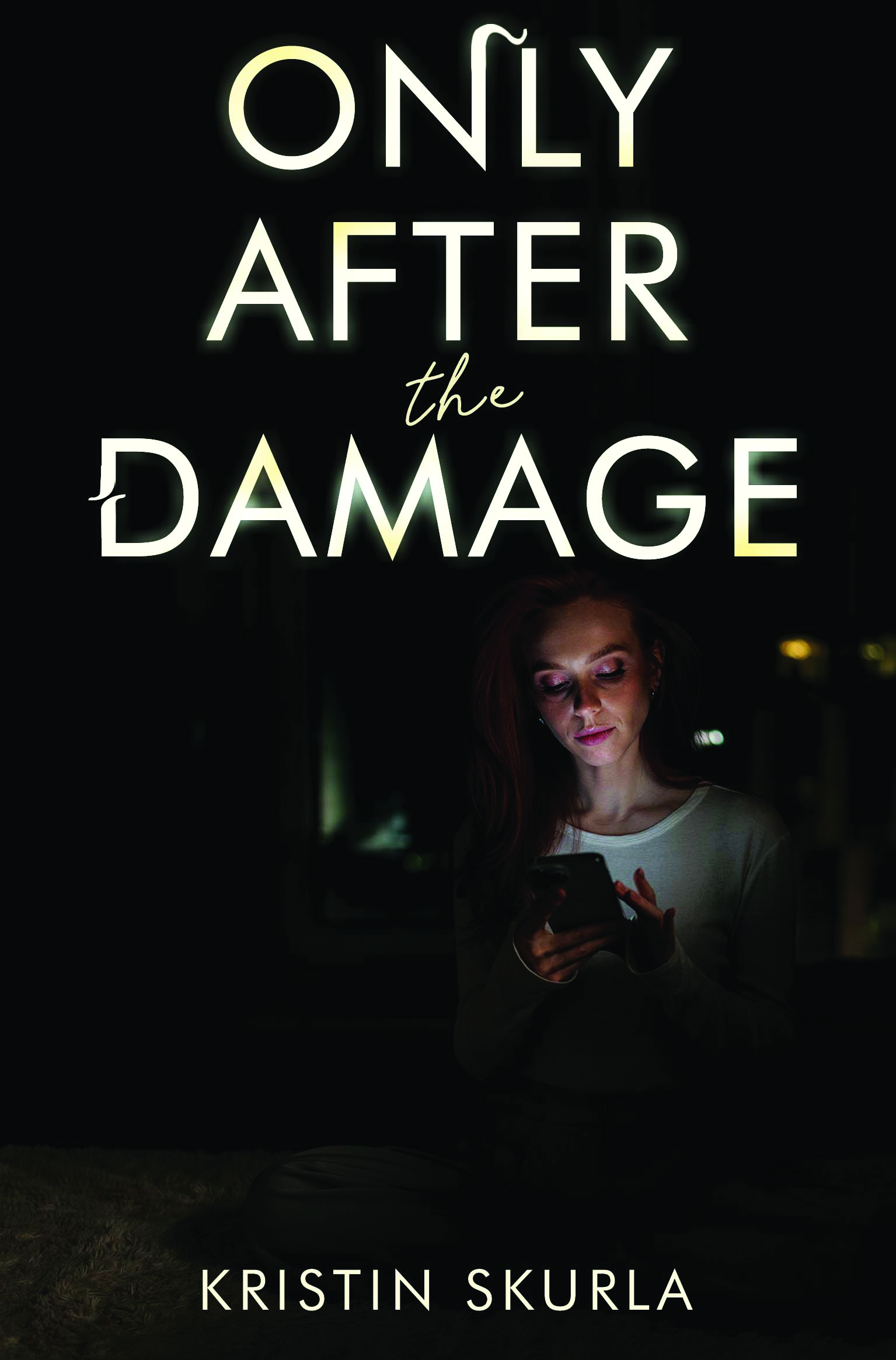 ONLY AFTER THE DAMAGE By Kristin Skurla