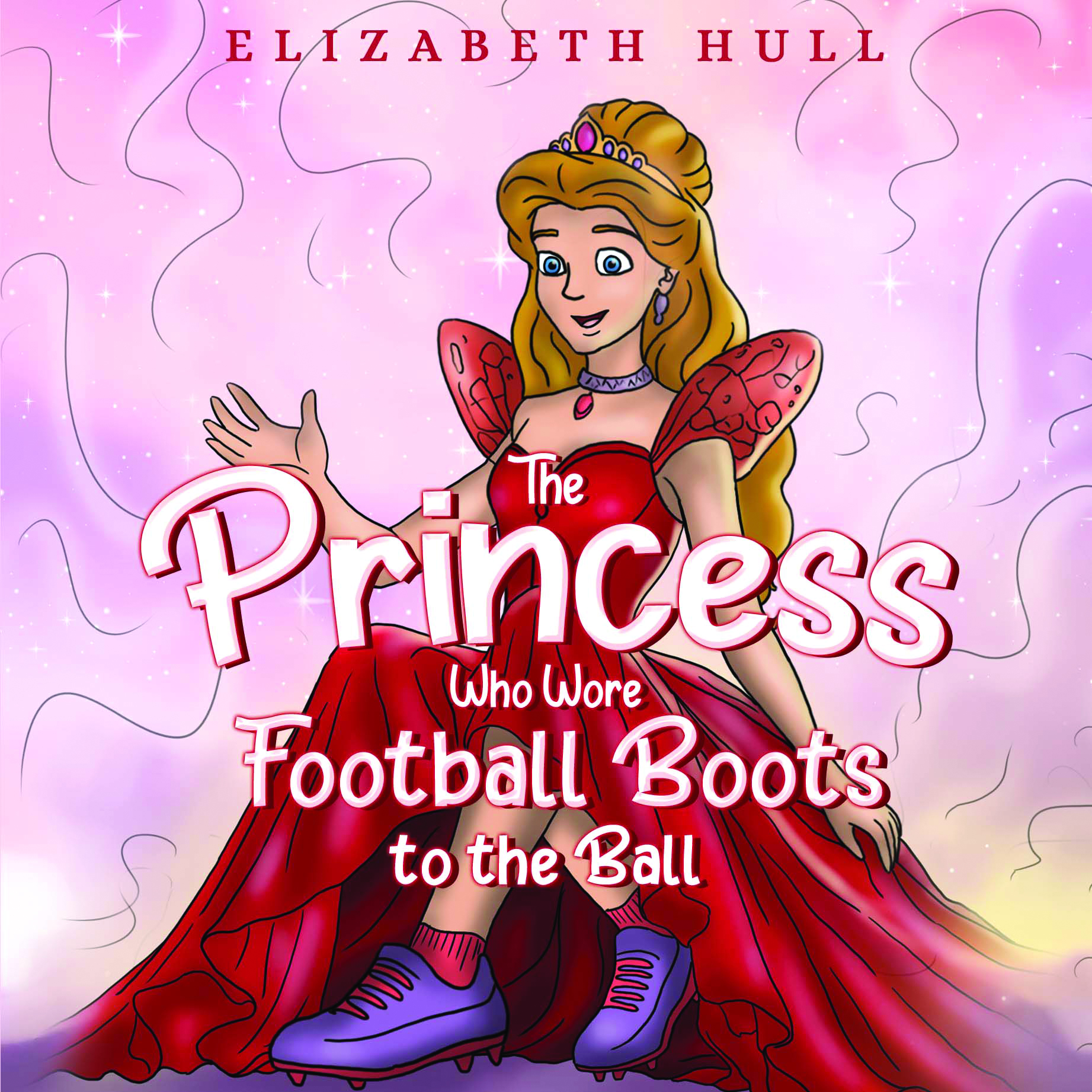 The Princess Who Wore Football Boots to the Ball By Elizabeth Hull