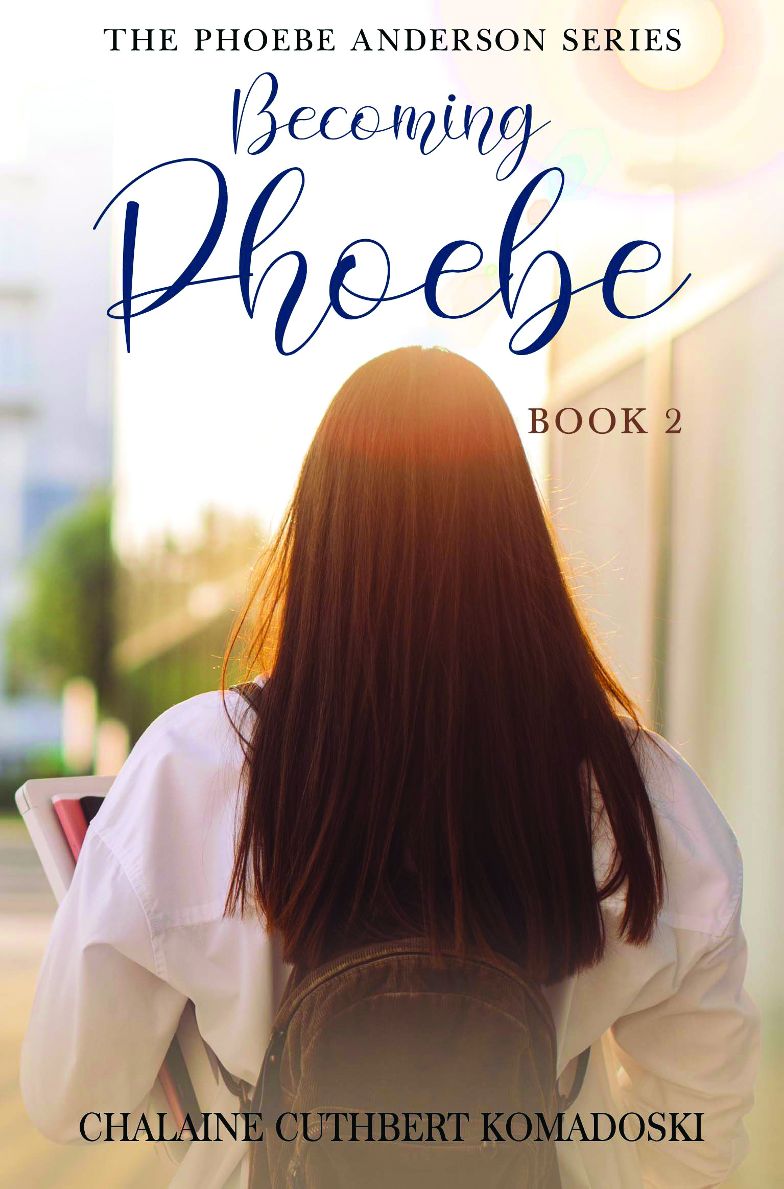 Becoming Phoebe: The Phoebe Anderson Series By Chalaine Cuthbert Komadoski