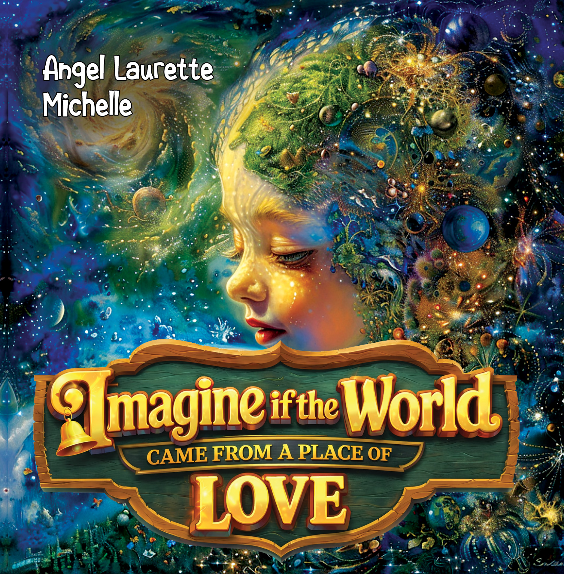 Imagine if the World Came from a Place of Love By Angela Laurette Michelle