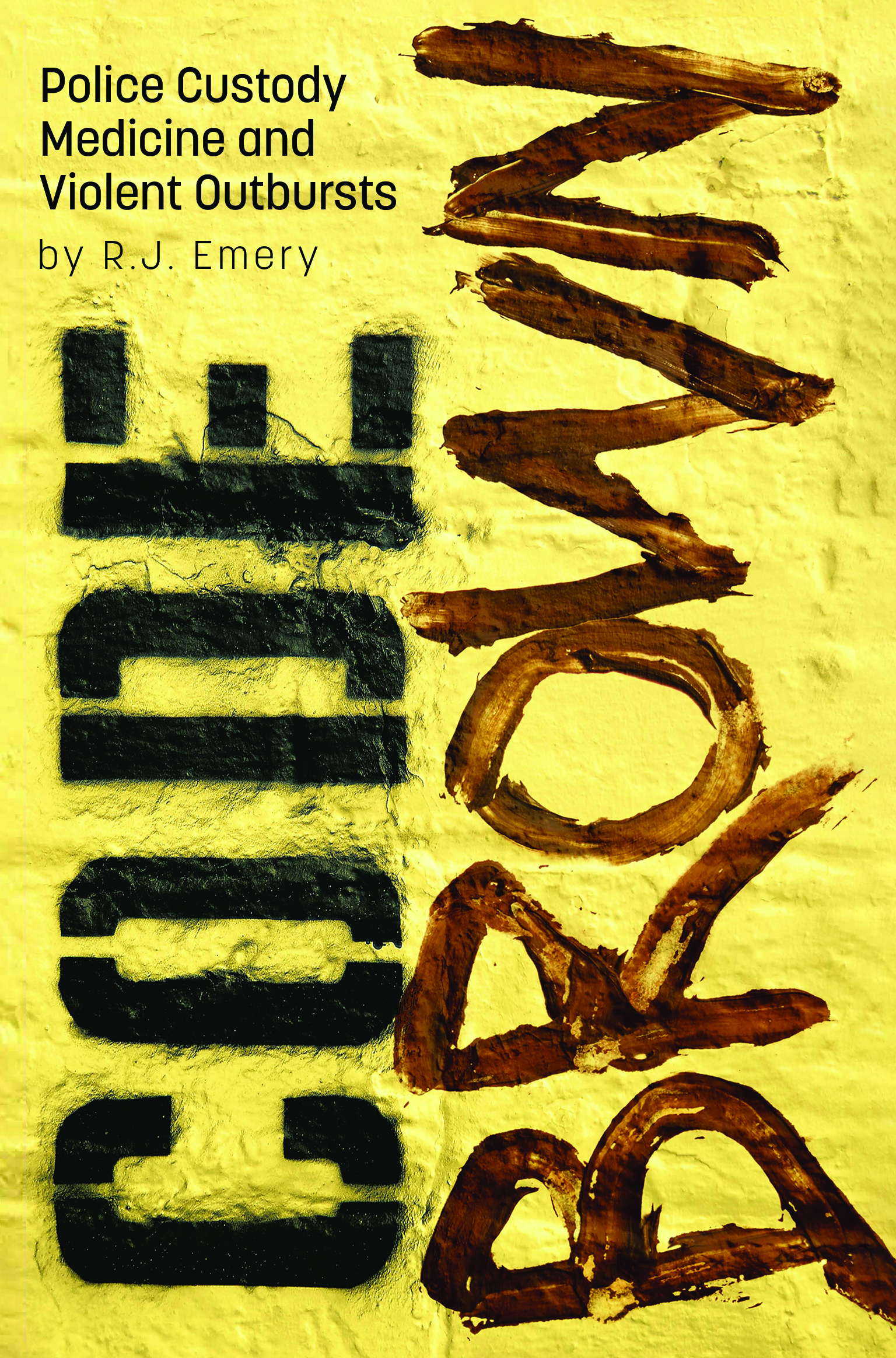 Code Brown: Police Custody, Medicine and Violent Outbursts By R J Emery