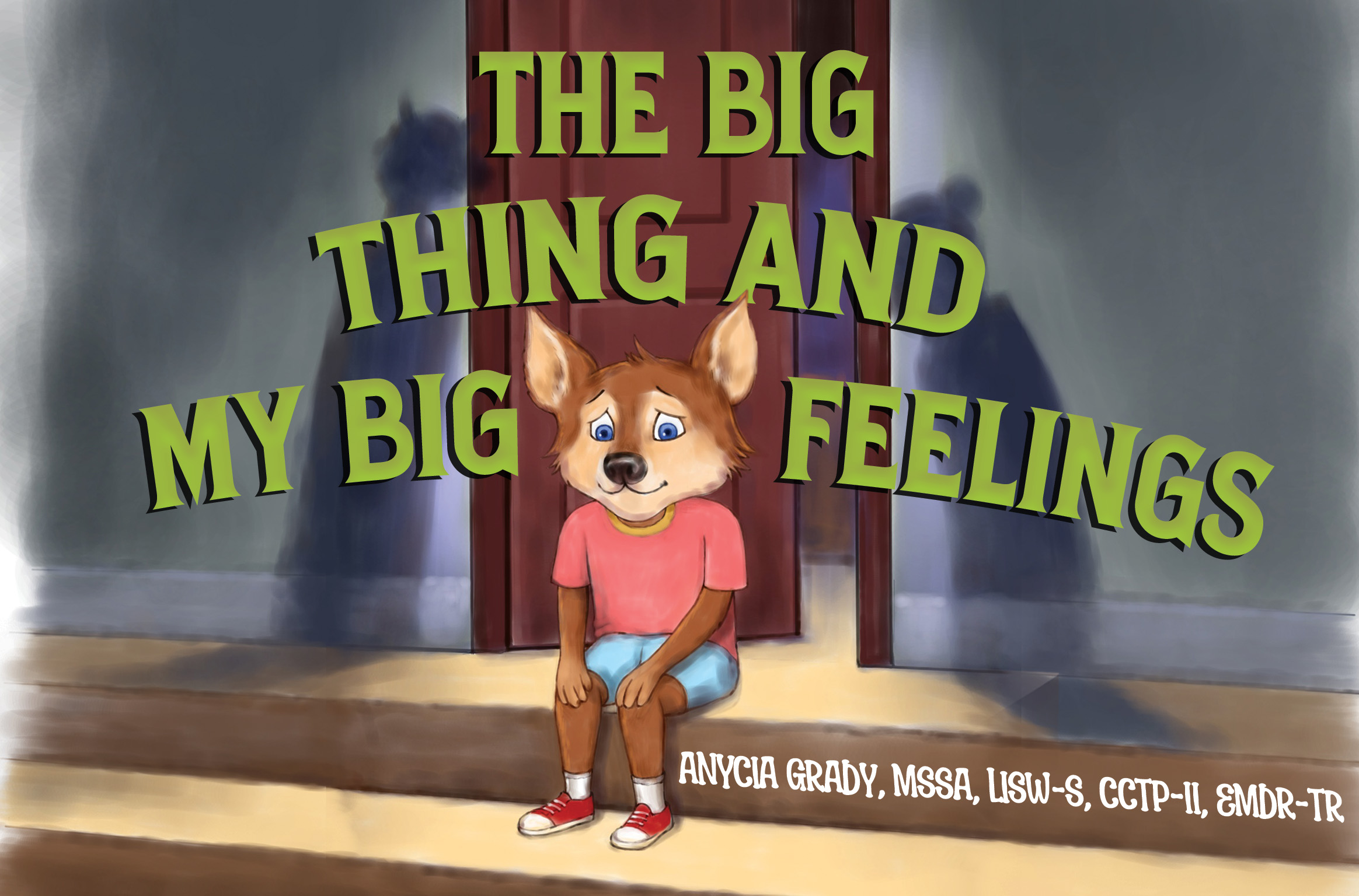 The Big Thing and My Big Feelings By Anycia Grady, MSSA, LISW-S, CCTP-II, EMDR-tr