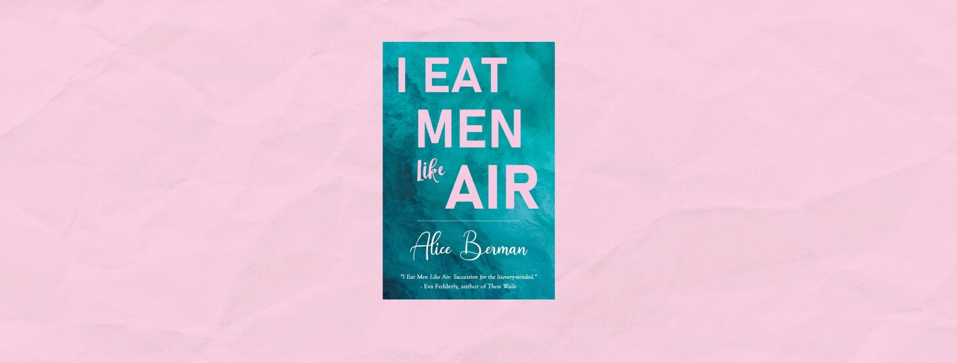 I Eat Men like Air by Alice Berman