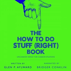 The How to Do Stuff (Right) Book By Glen P. Aylward