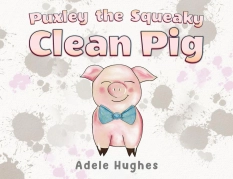 Puxley the Squeaky Clean Pig By Adele Hughes
