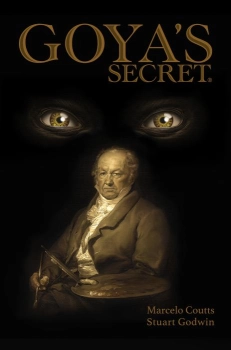 Goya's Secret By Marcelo Coutts and Stuart Godwin