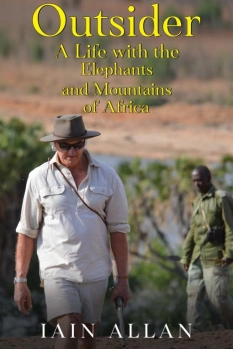 OUTSIDER... A Life with the Elephants and Mountains of Africa By Iain Allan