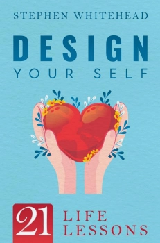 Design Your Self: 21 Life Lessons By Stephen Whitehead