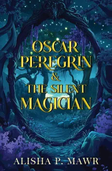 Oscar Peregrin & The Silent Magician By Alisha P. Mawr