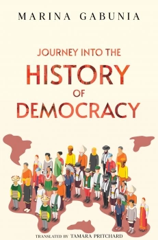 Journey into the History of Democracy By Marina Gabunia and Translated by Tamara Pritchard