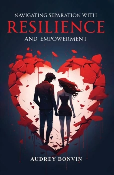 Navigating Separation with Resilience and Empowerment By Audrey Bonvin