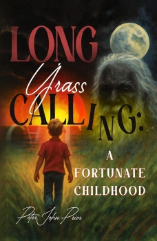 Long Grass Calling: A Fortunate Childhood By Peter John Prior