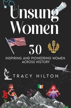 Unsung Women: 30 inspiring and pioneering women across history By Tracy Hilton