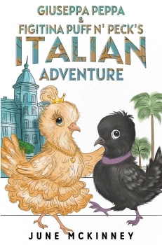 Giuseppa Peppa & Figitina Puff n' Peck's Italian Adventure By June McKinney