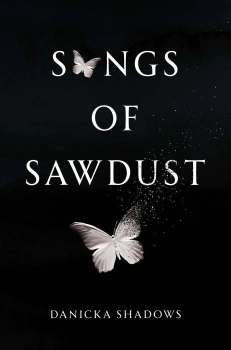 Songs of Sawdust By Danicka Shadows