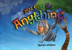 You Can Be Anything By Kenneth Willeford
