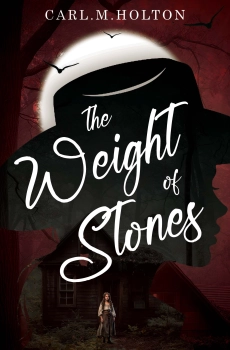 The Weight of Stones By Carl.M.Holton