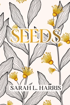 Seeds By Sarah L. Harris