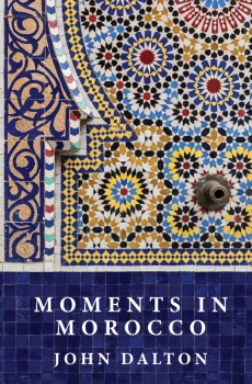 Moments in Morocco By John Dalton