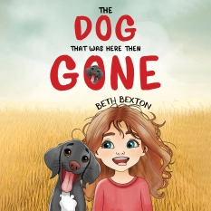 The Dog That Was Here Then Gone -HARDBACK By Beth Bexton