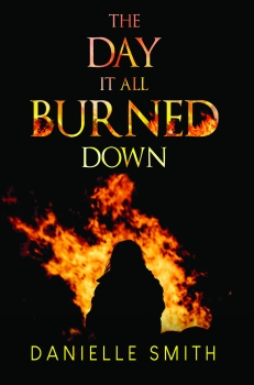 The day it all burned down By Danielle Smith