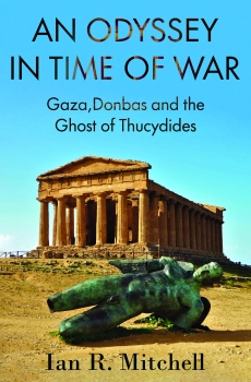An Odyssey in Time of War: Gaza,Donbas and the Ghost of Thucydides By Ian R. Mitchell